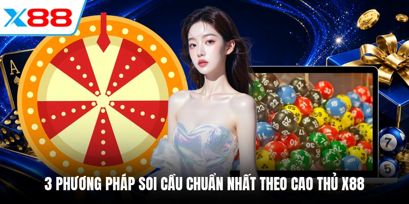 3 phương pháp soi cầu chuẩn nhất theo cao thủ X88