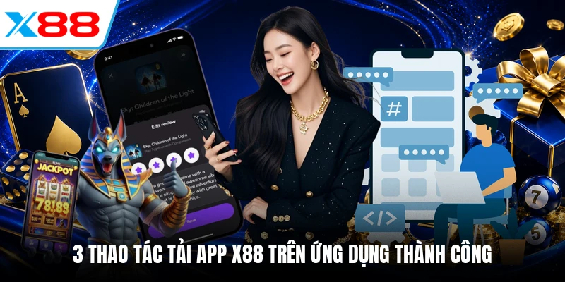3 thao tác tải app X88 trên ứng dụng thành công