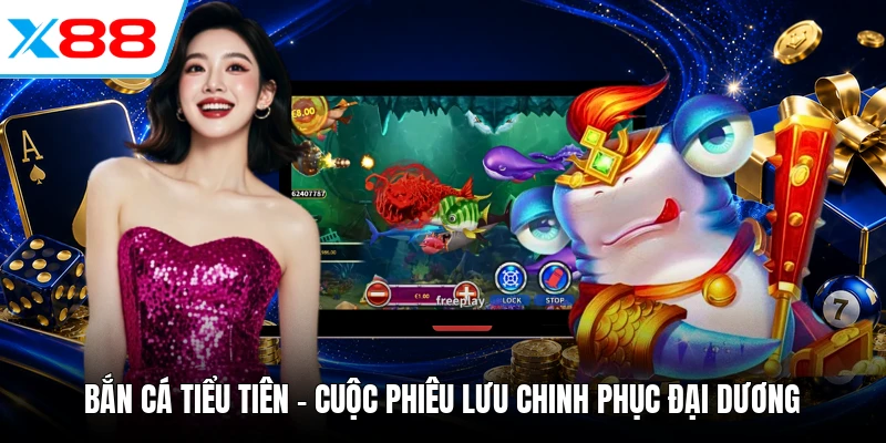 Bắn Cá Tiểu Tiên - Cuộc Phiêu Lưu Chinh Phục Đại Dương