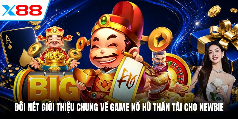Đôi nét giới thiệu chung về game nổ hũ thần tài cho newbie