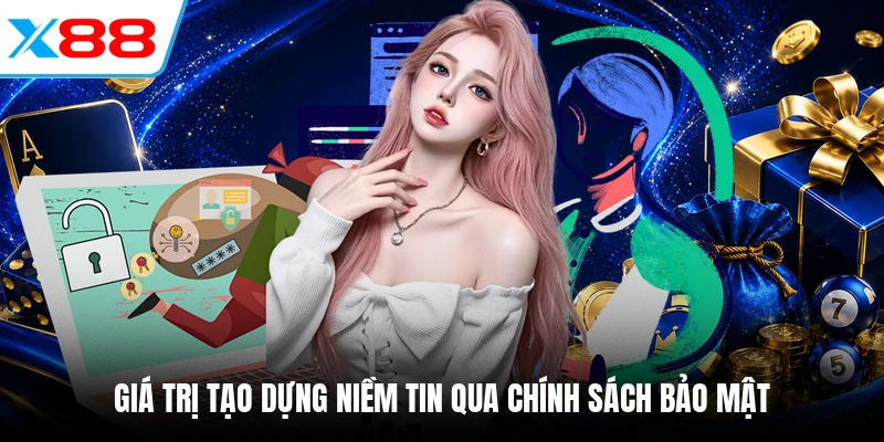 Giá trị tạo dựng niềm tin qua chính sách bảo mật