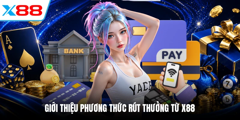 Giới thiệu phương thức rút thưởng từ X88