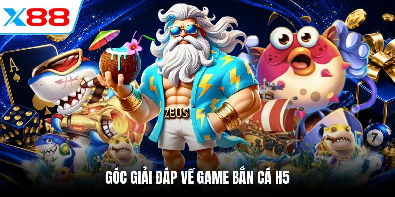 Góc giải đáp về game bắn cá H5
