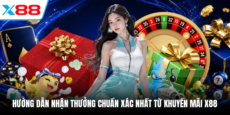 Hướng dẫn nhận thưởng chuẩn xác nhất từ Khuyến Mãi X88