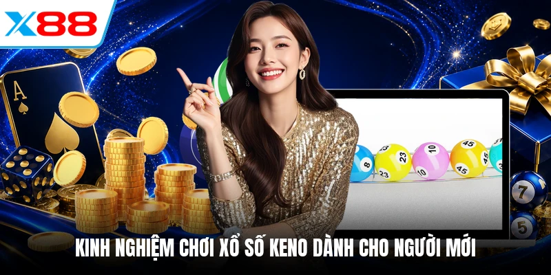 Kinh nghiệm chơi xổ số Keno dành cho người mới