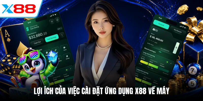 Lợi ích của việc cài đặt ứng dụng X88 về máy
