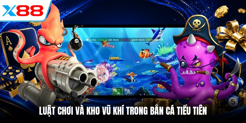 Luật chơi và kho vũ khí trong bắn cá Tiểu Tiên