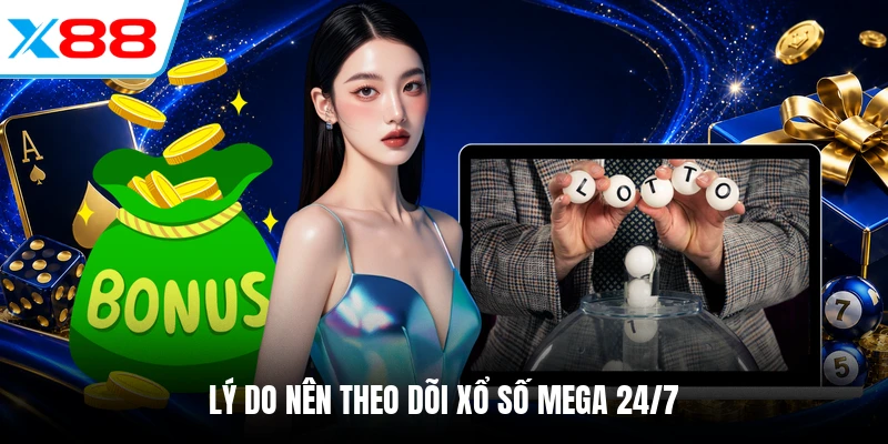 Lý do nên theo dõi xổ số Mega 24/7