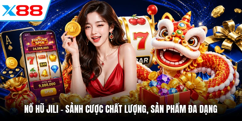 Nổ Hũ Jili - Sảnh Cược Chất Lượng, Sản Phẩm Đa Dạng