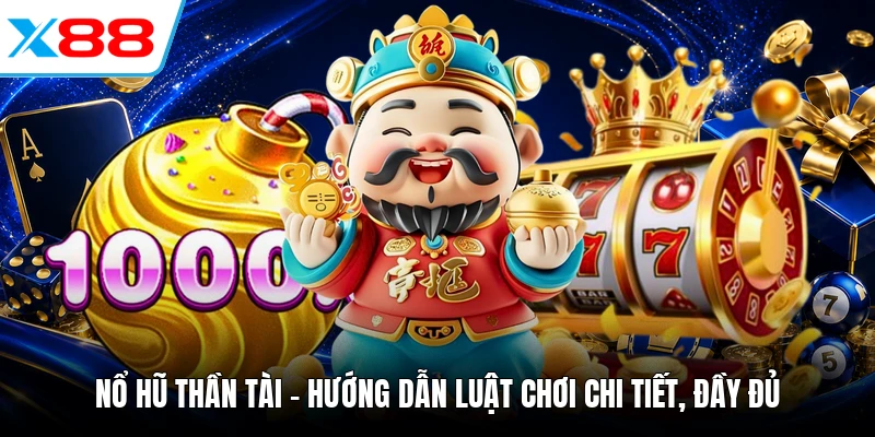 Nổ Hũ Thần Tài - Hướng Dẫn Luật Chơi Chi Tiết, Đầy Đủ