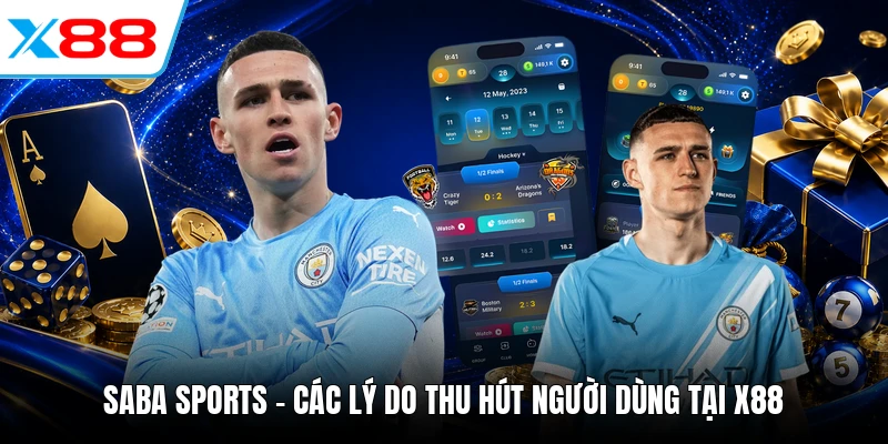 Saba Sports - Các Lý Do Thu Hút Người Dùng Tại X88