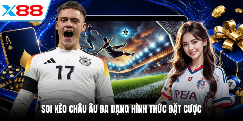 Soi kèo châu Âu đa dạng hình thức đặt cược