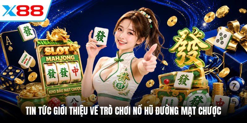 Tin tức giới thiệu về trò chơi nổ hũ Đường Mạt Chược