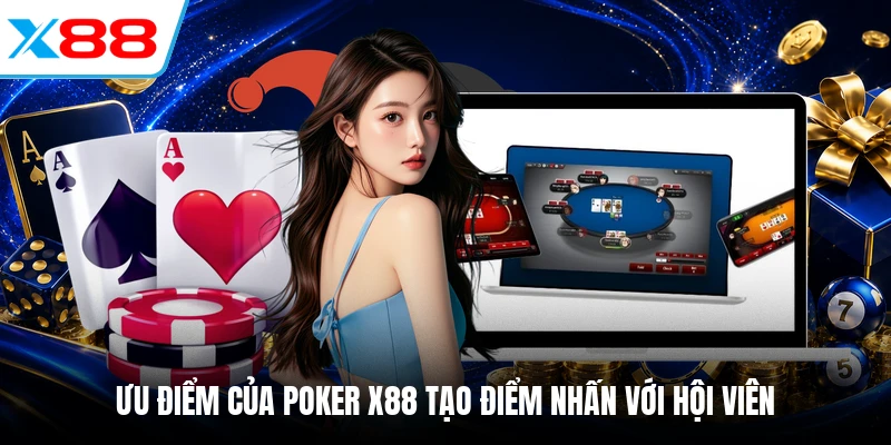 Ưu điểm của Poker X88 tạo điểm nhấn với hội viên