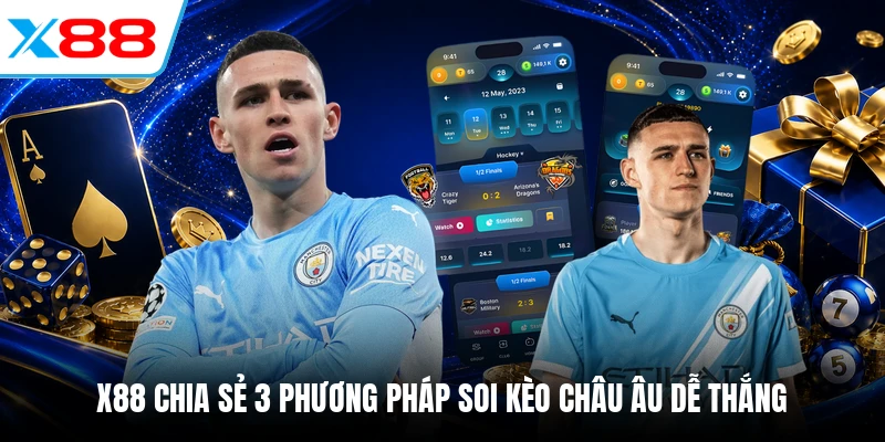 X88 chia sẻ 3 phương pháp soi kèo châu Âu dễ thắng