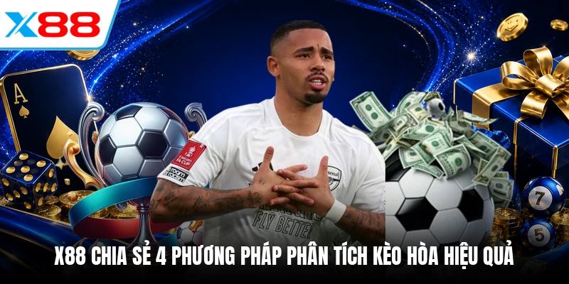 X88 chia sẻ 4 phương pháp phân tích kèo hòa hiệu quả