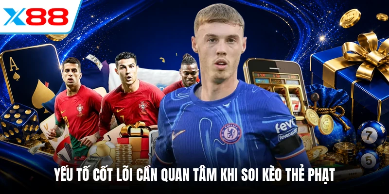 Yếu tố cốt lõi cần quan tâm khi soi kèo thẻ phạt